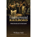 The Underground Railroad: Authentic Narratives and First-Hand Accounts