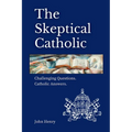 The Skeptical Catholic: Challenging Questions. Catholic Answers.