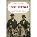 'Tis Not Our War: Avoiding Military Service in the Civil War North