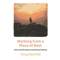 Working from a Place of Rest: Jesus and the key to sustaining ministry