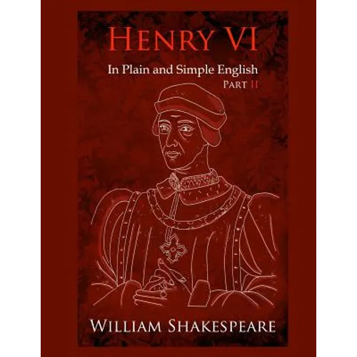 King Henry VI: Part Two In Plain and Simple English: A Modern Translation and the Original Version