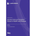Alcohol-Induced Oxidative Stress in Health and Disease