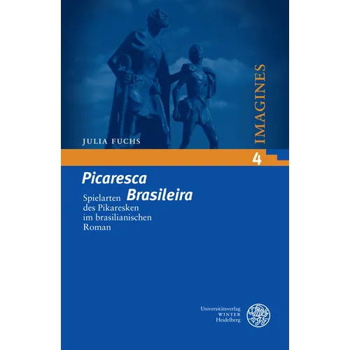 'Picaresca Brasileira': Spielarten Des Pikaresken Im Brasilianischen Roman