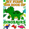 My First Big Book Of Dinosaurs: Ages - 1-3 2-4 4-8 First of the Coloring Books for Boys Girls Great Gift for Little Children and Baby Toddler with Cut