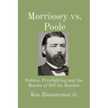 Morrissey vs. Poole: Politics, Prizefighting and the Murder of Bill the Butcher