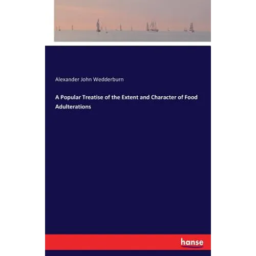 A Popular Treatise of the Extent and Character of Food Adulterations