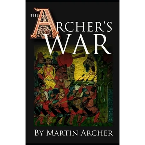 The Archer's War: Exciting good read - adventure fiction about fighting and combat during medieval times in feudal England with archers,
