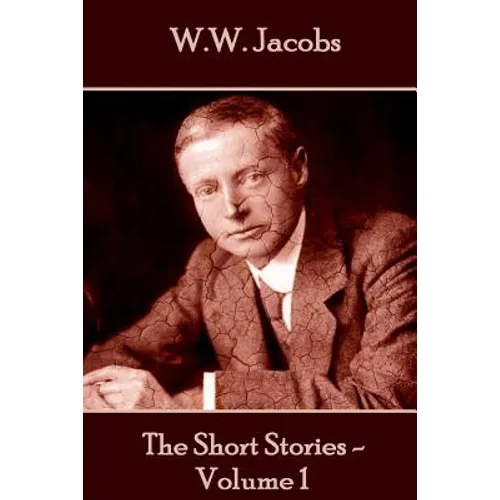 W.W. Jacobs - The Short Stories - Volume 1