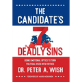 The Candidate's 7 Deadly Sins: Using Emotional Optics to Turn Political Vices into Virtues