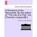 A Romance of the Recusants. by the Author of the Life of a Prig, Etc. [Thomas Longueville.]