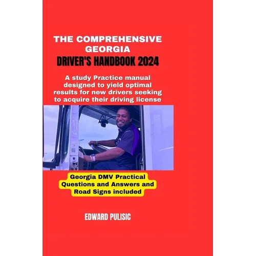 The Comprehensive Georgia Driver's Handbook 2024: A study and practice manual designed to yield optimal results for new drivers seeking to acquire the