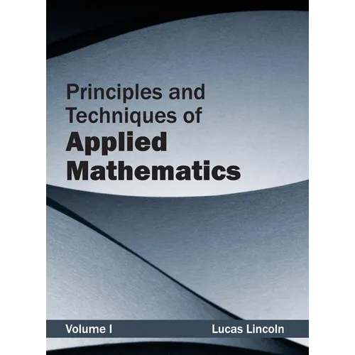 Principles and Techniques of Applied Mathematics: Volume I