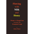 Flowing with Milk and Honey: Poems to Propel You towards the Promised Land