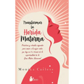 Transformar La Herida Materna