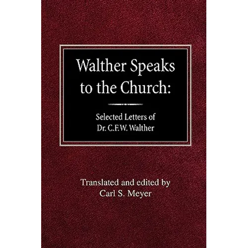 Walther Speaks to the Church: Selected Letters of Dr. C.F.W. Walther