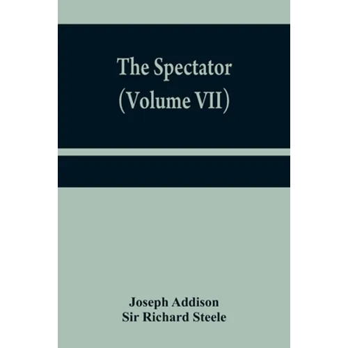 The Spectator (Volume VII)