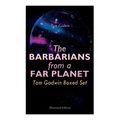 The Barbarians from a Far Planet: Tom Godwin Boxed Set (Illustrated Edition): For The Cold Equations, Space Prison, The Nothing Equation, The Barbaria
