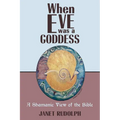 When Eve was a Goddess: A Shamanic View of the Bible