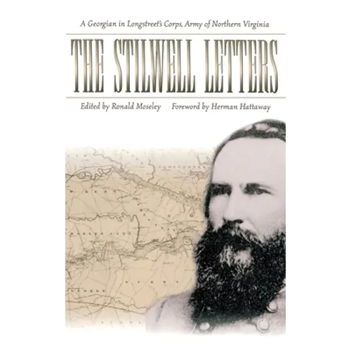 The Stilwell Letters: A Georgian in Longstreet's Corps, Army of Northern Virginia