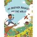 My Brother Bounces off the Walls
