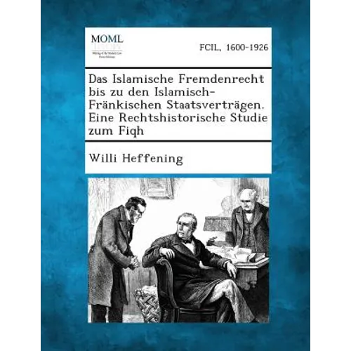 Das Islamische Fremdenrecht bis zu den Islamisch-Fränkischen Staatsverträgen. Eine Rechtshistorische Studie zum Fiqh