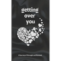 Getting Over You: Poetry Book: A Journey of Strength and Renewal, getting over you