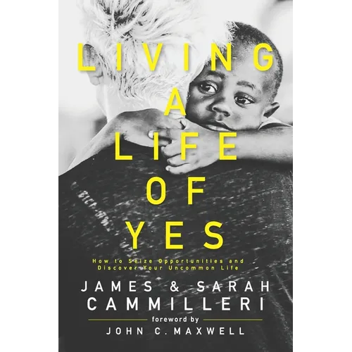 Living a Life of Yes: How to Seize Opportunities and Discover Your Uncommon Life