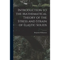Introduction to the Mathematical Theory of the Stress and Strain of Elastic Solids