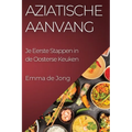 Aziatische Aanvang: Je Eerste Stappen in de Oosterse Keuken