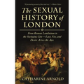 The Sexual History of London: From Roman Londinium to the Swinging City---Lust, Vice, and Desire Across the Ages