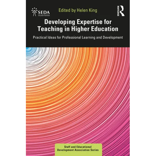 Developing Expertise for Teaching in Higher Education: Practical Ideas for Professional Learning and Development