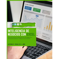 Inteligencia de Negocios con Excel: Descubriendo La Realidad de Mi Negocio y Automatizando en Tableros de Control