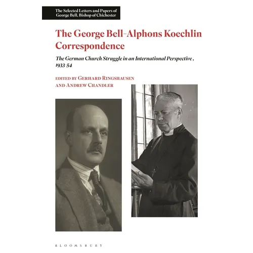 The George Bell-Alphons Koechlin Correspondence: The German Church Struggle in an International Perspective, 1933-1954