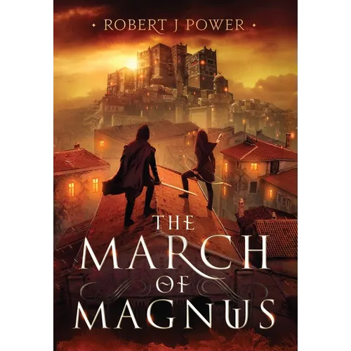 The March of Magnus: Book Two of the Spark City Cycle