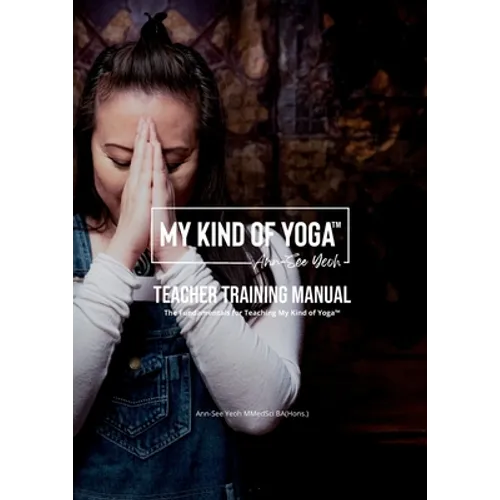 My Kind of Yoga(TM) Teacher Training Manual: The Fundamentals for Teaching My Kind of Yoga(TM)