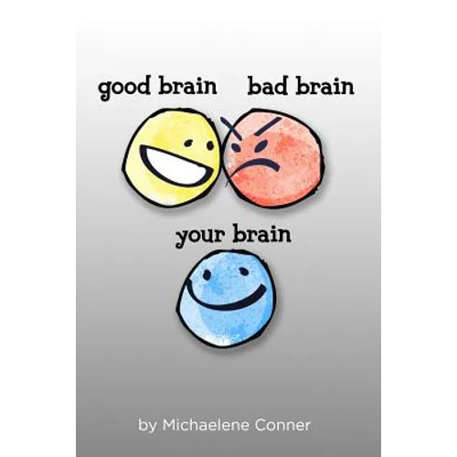 Good Brain, Bad Brain, Your Brain: The Messy Business of Thinking: Outthink your Brain and Realize your Potential