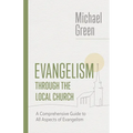 Evangelism through the Local Church: A Comprehensive Guide to All Aspects of Evangelism