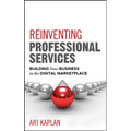 Reinventing Professional Services: Building Your Business in the Digital Marketplace