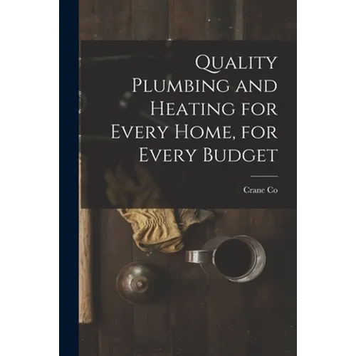 Quality Plumbing and Heating for Every Home, for Every Budget