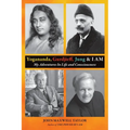 Yogananda, Gurdjieff, Jung & I AM: My Adventures In Life and Consciousness