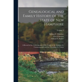 Genealogical and Family History of the State of New Hampshire: A Record of the Achievements of Her People in the Making of a Commonwealth and the Foun