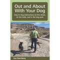 Out and About with Your Dog: Dog to Dog Interactions on the street, on the trails, and in the dog park
