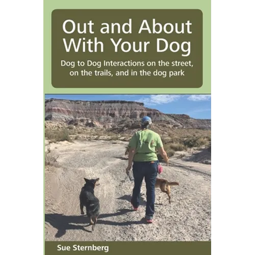 Out and About with Your Dog: Dog to Dog Interactions on the street, on the trails, and in the dog park