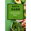 Dieta Dash 2022: Recetas Deliciosas Y Sencillas Para Bajar La Presión Arterial