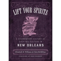 Lift Your Spirits: A Celebratory History of Cocktail Culture in New Orleans