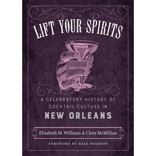 Lift Your Spirits: A Celebratory History of Cocktail Culture in New Orleans