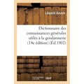 Dictionnaire Des Connaissances Générales Utiles À La Gendarmerie 14e Édition