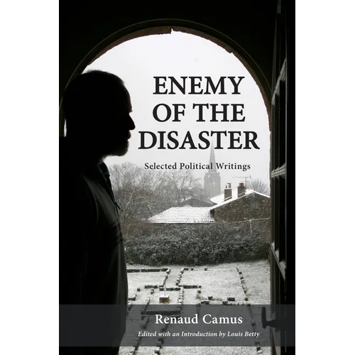 Enemy of the Disaster: Selected Political Writings of Renaud Camus