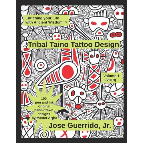 Tribal Taino Tattoo Design Vol.1 (2019): Enhancing your Life with Ancient Wisdom (TM)