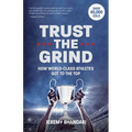 Trust the Grind: How World-Class Athletes Got to the Top (Motivational Gift for Teenage Boy, Athlete Mindset) (Ages 15-17)